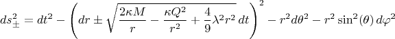 $$ds^2_{\pm} = dt^2 
- \left( dr \pm \sqrt{\frac{2 \kappa M}{r} - \frac{\kappa Q^2}{r^2} + \frac{4}{9} \lambda^2 r^2  } \, dt  \right)^2
- r^2 d\theta^2 - r^2 \sin^2 (\theta) \, d \varphi^2
$$