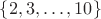 $\{2,3,\ldots,10\}$