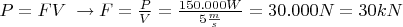 $P=FV \;\to F=\frac{P}{V}=\frac{150.000 W}{5 \frac{m}{s}}=30.000 N = 30 kN$