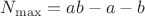 $N_{\max}=ab-a-b$