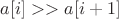 $a[i] >> a[i+1]$
