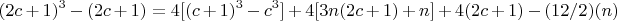 $$(2c+1)^3 - (2c +1) =  4[(c+1)^3 - c^3] + 4[3n(2c+1) +n] +4(2c+1)-(12/2)(n)$$