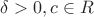 $\delta >0, c\in R$