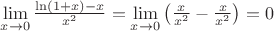 $\lim\limits_{x\to0}\frac{\ln(1+x)-x}{x^2}=\lim\limits_{x\to0}\left({\frac{x}{x^2}-\frac{x}{x^2}}\right)=0$