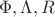$\Phi,\Lambda,R$