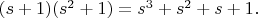 $(s+1)(s^2+1)=s^3+s^2+s+1.$