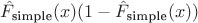 $\hat{F}_{\text{simple}}( x)(1-\hat{F}_{\text{simple}}( x))$ $\hat{F}_{\text{simple}}( x)(1-\hat{F}_{\text{simple}}( x))$