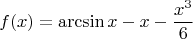 $$
f(x) = \arcsin x - x - \frac{x^3}{6}
$$