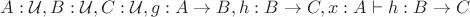 $A : \mathcal{U}, B : \mathcal{U}, C : \mathcal{U}, g : A\to B, h : B\to C, x : A \vdash h : B\to C$