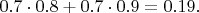 $0.7\cdot0.8+0.7\cdot0.9=0.19.$
