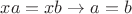 $x a = x b \rightarrow a = b$