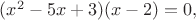 $(x^2-5x+3)(x-2)=0,$