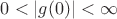 $0 < |g(0)| < \infty$