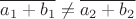 $\overline{a_1 + b_1} \neq \overline{a_2 + b_2}$