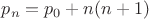 $p_n = p_0 + n(n+1)$