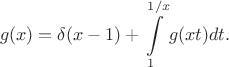 $$g(x) = \delta(x - 1) + \int\limits_1^{1/x} g(xt) dt.$$ $$g(x) = \delta(x - 1) + \int\limits_1^{1/x} g(xt) dt.$$