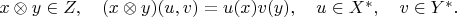 $x\otimes y\in Z,\quad (x\otimes y)(u,v)=u(x)v(y),\quad u\in X^*,\quad v\in Y^*.$