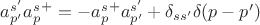 $a_{p'}^{s'}{a_p^s}^+=-{a_p^s}^+a_{p'}^{s'}+\delta_{ss'}\delta(p-p')$