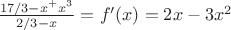 $\frac{17/3-x^+x^3}{2/3-x}=f'(x)=2x-3x^2$