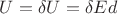 $U=\delta U=\delta E d$