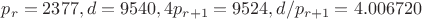 $p_r=2377, d=9540, 4p_{r+1}=9524, d/p_{r+1}=4.006720$
