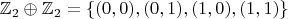 $$\mathbb{Z}_2 \oplus \mathbb{Z}_2=\{(0,0),(0,1),(1,0),(1,1)\}$$