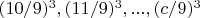 $(10/9)^3, (11/9)^3, ..., (c/9)^3$