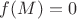 $f(M)=0$