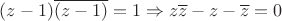 $(z-1)\overline{(z-1)}=1\Rightarrow z\overline z-z-\overline z=0$