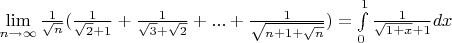 $\lim\limits_{n\to \infty}^{} \frac{1}{\sqrt{n}} (\frac{1}{\sqrt{2}+1}+\frac{1}{\sqrt{3}+\sqrt{2}}+...+ \frac{1}{\sqrt{n+1+\sqrt{n}}}) = \int\limits_{0}^{1} \frac{1}{\sqrt{1+x}+1}dx$