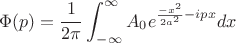 $$\Phi(p)=\frac{1}{2\pi}\int_{-\infty}^{\infty}A_0 e^{\frac{-x^2}{2a^2}-i p x}dx$$