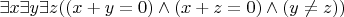 $\exists x\exists y\exists z((x+y=0)\wedge(x+z=0)\wedge(y\neq z))$