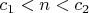 $c_1<n<c_2$