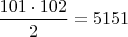 $\dfrac{101\cdot 102}{2}= 5151$