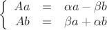 $$\left\{
\begin{array}{rcl}
 Aa&=&\alpha a - \beta b \\
Ab &=&\beta a + \alpha b \\
\end{array}
\right.$$