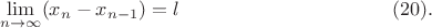 $$\lim \limits_{n\to \infty}(x_n-x_{n-1})=l \eqno (20).$$
