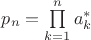 $p_n=\prod\limits_{k=1}^n a^*_k$
