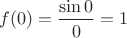 $$f(0) = \frac{\sin0}{0} = 1$$