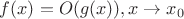 $f(x)=O(g(x)),x\to x_0$ $f(x)=O(g(x)),x\to x_0$