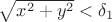 $\sqrt{x^2+y^2}<\delta_1$