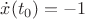 $\dot x(t_0) = -1$