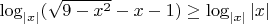 $\[{\log _{\left| x \right|}}(\sqrt {9 - {x^2}}  - x - 1) \ge {\log _{\left| x \right|}}\left| x \right|\]$
