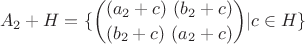 $$A_2 + H = \{\binom{(a_2+c) \ (b_2+c)}{(b_2+c) \ (a_2+c)} | c\in H \}$$