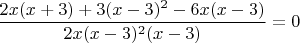 $$\frac{2x(x+3) + 3(x-3)^2 - 6x(x-3)}{2x(x-3)^2 (x-3)}=0 $$