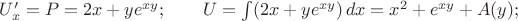 $U'_x=P=2x+ye^{xy}; \qquad U=\int(2x+ye^{xy})\,dx=x^2+e^{xy}+A(y);$