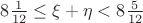 $8\frac{1}{12}\leq\xi+\eta < 8\frac{5}{12}$