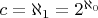 $c = \aleph_1 = 2^{\aleph_0}$
