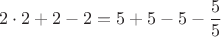 $$2\cdot 2+2-2=5+5-5-\frac{5}{5}$$