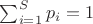 $\sum_{i=1}^S p_i = 1$