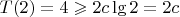 $T(2) = 4 \geqslant 2c \lg 2 = 2c$